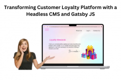 Transforming a Customer Loyalty Platform with Headless CMS